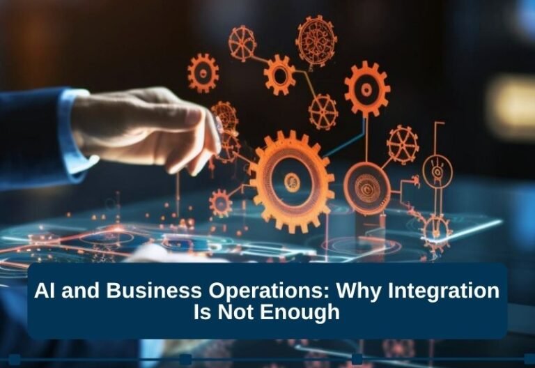 AI and Business Operations: Why Integration Is Not Enough